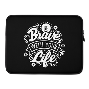 15″ Be Brave With Your Life Laptop Sleeve by Design Express