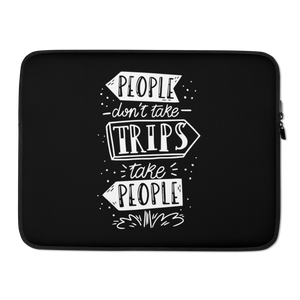 15″ People don't take trips, trips take people Laptop Sleeve by Design Express