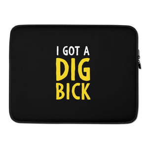 15 in I Got a Dig Bick (Funny) Laptop Sleeve by Design Express
