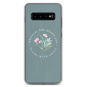 Samsung Galaxy S10+ Wherever life plants you, blame with grace Samsung Case by Design Express
