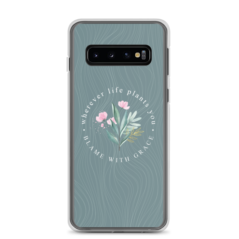 Samsung Galaxy S10 Wherever life plants you, blame with grace Samsung Case by Design Express