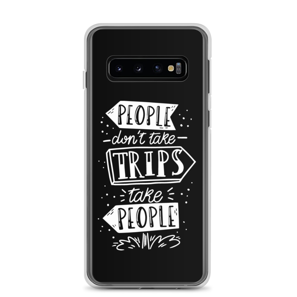 Samsung Galaxy S10 People don't take trips, trips take people Samsung Case by Design Express