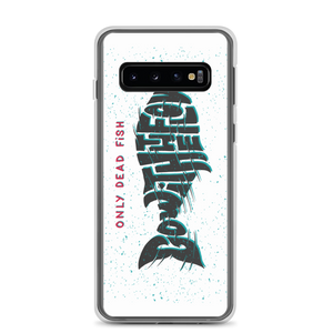 Samsung Galaxy S10 Only Dead Fish Go with the Flow Samsung Case by Design Express