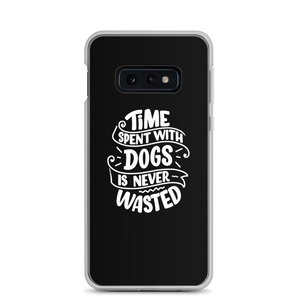 Samsung Galaxy S10e Time Spent With Dogs is Never Wasted (Dog Lover) Funny Samsung Case by Design Express