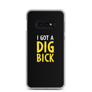 Samsung Galaxy S10e I Got a Dig Bick (Funny) Samsung Case by Design Express