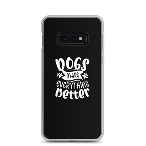 Samsung Galaxy S10e Dogs Make Everything Better (Dog lover) Funny Samsung Case by Design Express