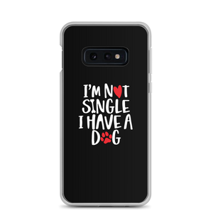 Samsung Galaxy S10e I'm Not Single, I Have A Dog (Dog Lover) Funny Samsung Case by Design Express