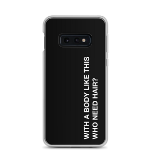 Samsung Galaxy S10e With a body like this, who need hair (Funny) Samsung Case by Design Express
