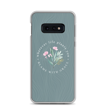 Samsung Galaxy S10e Wherever life plants you, blame with grace Samsung Case by Design Express