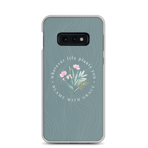 Samsung Galaxy S10e Wherever life plants you, blame with grace Samsung Case by Design Express