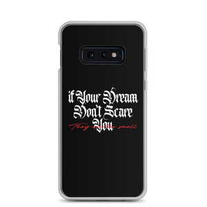 Samsung Galaxy S10e If your dream don't scare you, they are too small Samsung Case by Design Express