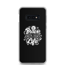 Samsung Galaxy S10e Be Brave With Your Life Samsung Case by Design Express