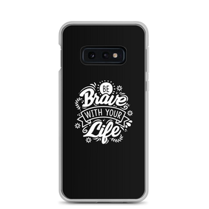 Samsung Galaxy S10e Be Brave With Your Life Samsung Case by Design Express