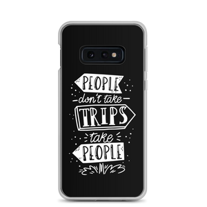 Samsung Galaxy S10e People don't take trips, trips take people Samsung Case by Design Express