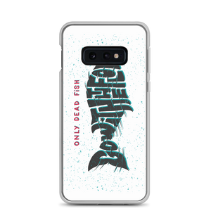 Samsung Galaxy S10e Only Dead Fish Go with the Flow Samsung Case by Design Express