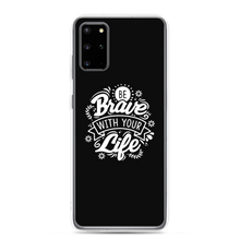 Samsung Galaxy S20 Plus Be Brave With Your Life Samsung Case by Design Express