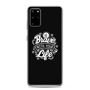 Samsung Galaxy S20 Plus Be Brave With Your Life Samsung Case by Design Express