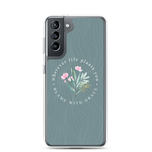 Samsung Galaxy S21 Wherever life plants you, blame with grace Samsung Case by Design Express