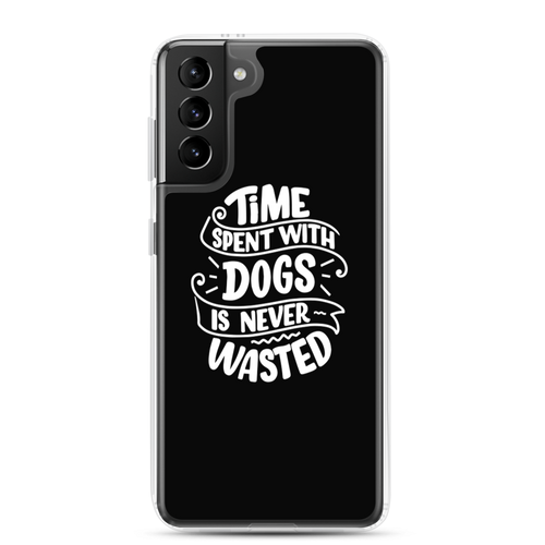 Samsung Galaxy S21 Plus Time Spent With Dogs is Never Wasted (Dog Lover) Funny Samsung Case by Design Express