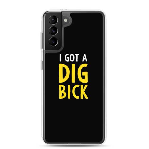 Samsung Galaxy S21 Plus I Got a Dig Bick (Funny) Samsung Case by Design Express