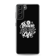 Samsung Galaxy S21 Plus Be Brave With Your Life Samsung Case by Design Express