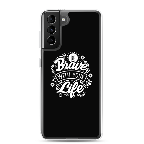 Samsung Galaxy S21 Plus Be Brave With Your Life Samsung Case by Design Express