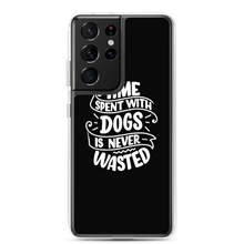 Samsung Galaxy S21 Ultra Time Spent With Dogs is Never Wasted (Dog Lover) Funny Samsung Case by Design Express