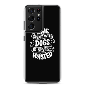 Samsung Galaxy S21 Ultra Time Spent With Dogs is Never Wasted (Dog Lover) Funny Samsung Case by Design Express