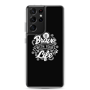 Samsung Galaxy S21 Ultra Be Brave With Your Life Samsung Case by Design Express