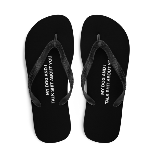 My dog and I talk shit about you (Funny) Flip-Flops by Design Express