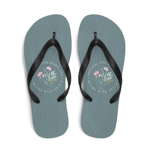 Wherever life plants you, blame with grace Flip-Flops by Design Express