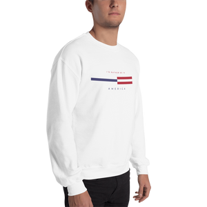 I'd rather be in America "tommy" Unisex Sweatshirt by Design Express