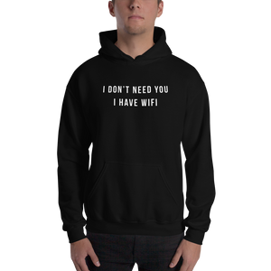 S I don't need you, i have wifi (funny) Unisex Hoodie by Design Express