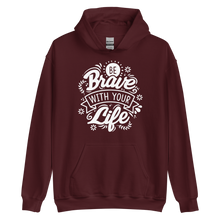 Maroon / S Be Brave With Your Life Unisex Hoodie by Design Express