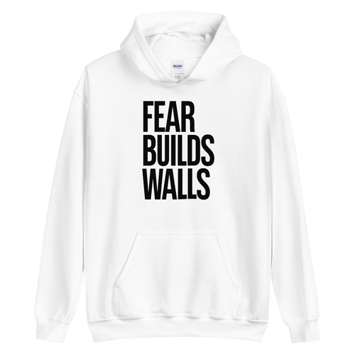 S Fear Builds Walls (motivation) Unisex White Hoodie by Design Express