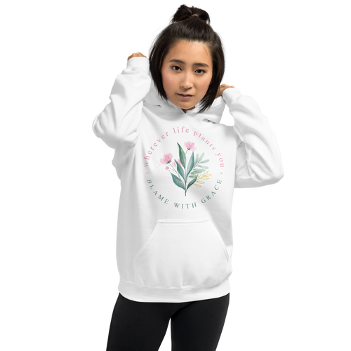 S Wherever life plants you, blame with grace Unisex Hoodie by Design Express