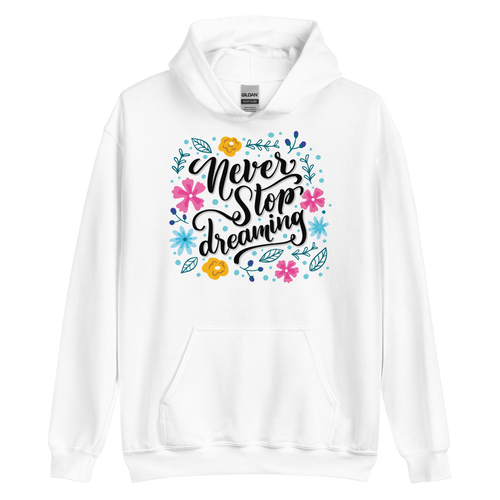 White / S Never Stop Dreaming Unisex Hoodie by Design Express