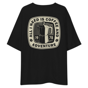 All I Need Is Coffee And Adventure Back Unisex Oversized T-Shirt by Design Express