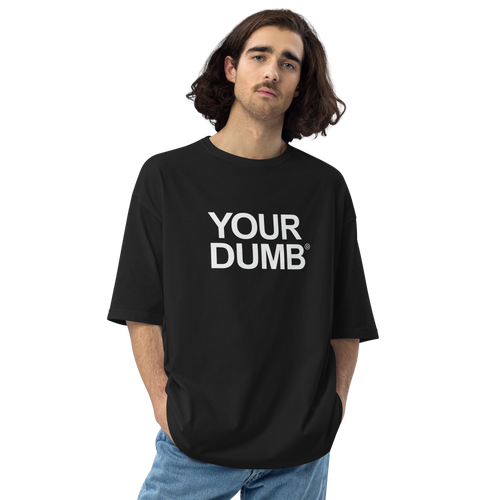 S Your Dumb Unisex Oversized T-Shirt by Design Express