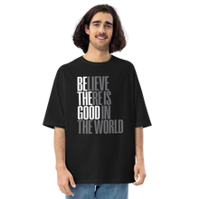 S Believe There is Good in the World Unisex Oversized Dark T-Shirt by Design Express