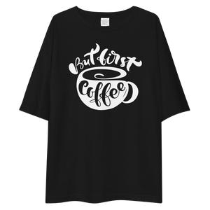 But First Coffee Unisex Oversized T-Shirt by Design Express