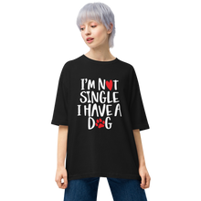 Black / S I'm not single, I have a dog Unisex Oversized T-Shirt by Design Express