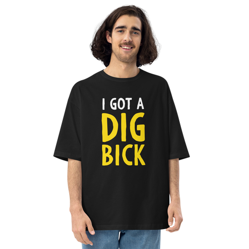 Black / S I Got a Dig Bick Unisex Oversized T-Shirt by Design Express