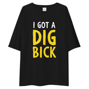 I Got a Dig Bick Unisex Oversized T-Shirt by Design Express