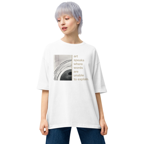 White / S Art speaks where words are unable to explain Unisex Oversized T-Shirt by Design Express