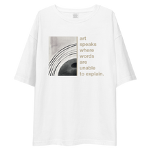 Art speaks where words are unable to explain Unisex Oversized T-Shirt by Design Express