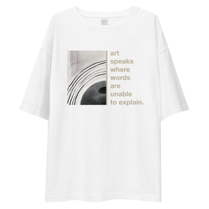 Art speaks where words are unable to explain Unisex Oversized T-Shirt by Design Express