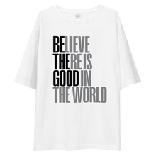 Believe There is Good in the World Unisex Oversized Light T-Shirt by Design Express