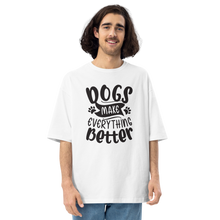 White / S Dogs Make Everything Better Unisex Oversized Light T-Shirt by Design Express