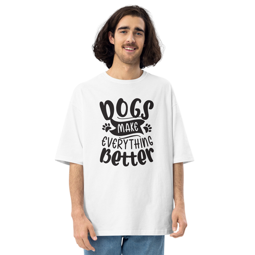 White / S Dogs Make Everything Better Unisex Oversized Light T-Shirt by Design Express